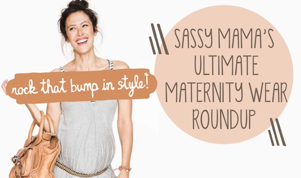 Sassy Mama's Ultimate Maternity Wear Roundup - Sassy Mama